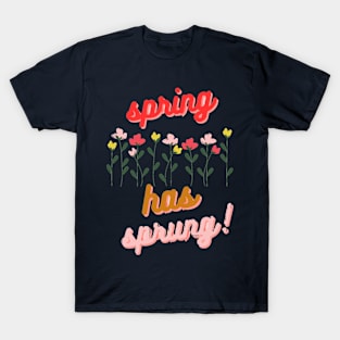 Bloom Where You're Planted: "Spring Has Sprung" T-Shirt